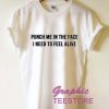 Punch Me In The Face Quotes Graphic Tee Shirts