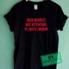 Seek Respect Not Attention Graphic Tees Shirts