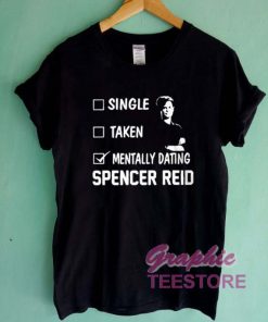 Single Taken Mentally Dating Spencer Reid Graphic Tee Shirts