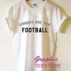 Sundays Are For Football Graphic Tee Shirts
