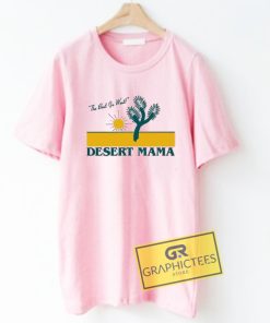 The Best Go West Desert Mama Graphic Tee Shirts