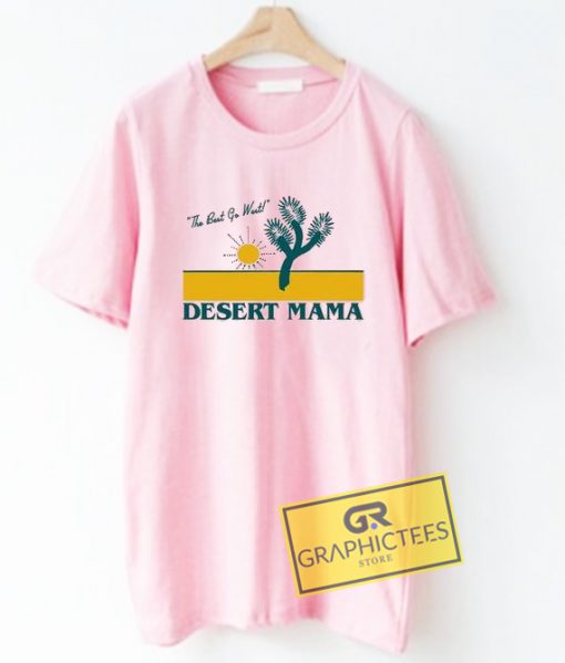 The Best Go West Desert Mama Graphic Tee Shirts