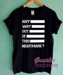 Any Way Out Of This Nightmare Graphic Tee Shirts