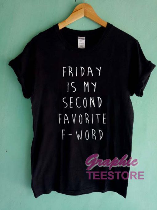 Friday Is My Second Favorite F Word Graphic Tee Shirts