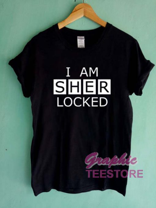 I Am Sher Locked Graphic Tee Shirts
