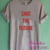Save The Future Graphic Tee Shirts