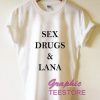 Sex Drugs And Lana Graphic Tee Shirts