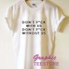 Don't Fuck With Us Don't Fuck Without Us Graphic Tee Shirts