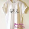Fuck Trevor Graphic Tee Shirts
