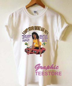 I Can't Stand Broke Ass Men T shirt