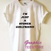 I'm Just A Stoner Girlfriend Graphic Tee Shirts