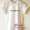 1 844 Gimme Pizza Graphic Tee Shirts
