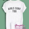 Girls Surf Too Graphic Tee Shirts
