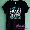I'm A Proud Dad Of A Smartass Daughter Graphic Tee Shirts 3 I'm A Proud Dad Of A Smartass Daughter Graphic Tee Shirts