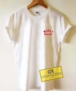 Worst Behavior Graphic Tee Shirts