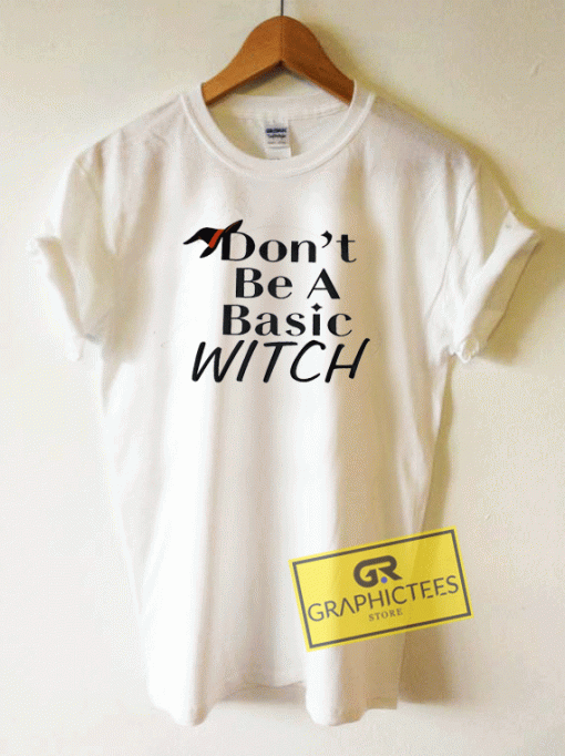 Dont Be A Basic Witch Tee Shirts
