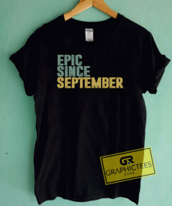 Epic Since September Tee Shirts