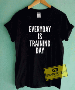 Everyday Is Training Day Art Tee Shirts