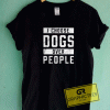 I Choose Dogs Over People Tee Shirts