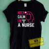 Keep Calm Im A Nurse Tee Shirts