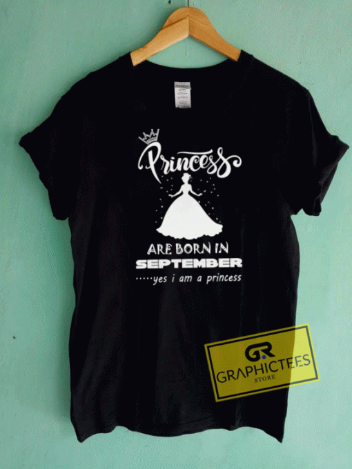 Princess Are Born in September Tee Shirts
