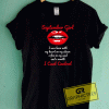 September Girl I Cant Control Lips Tee Shirts
