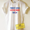 Tweet Less Listen Joe Biden Tee Shirts