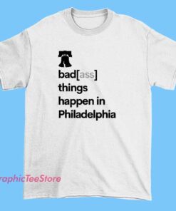 Gray T-shirt with the phrase 'Badass Things Happen in Philadelphia' printed in bold, urban-style font, celebrating Philadelphia's vibrant and rebellious spirit.