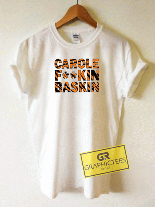 Carole Fuckin Baskin Tee Shirts