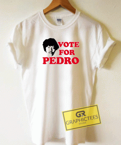 Dynamite Vote For Pedro Tee Shirts