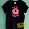 Eat Me Daddy Tee Shirts