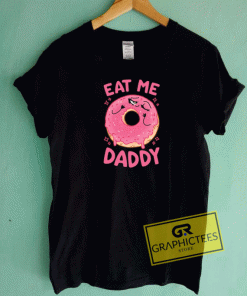 Eat Me Daddy Tee Shirts