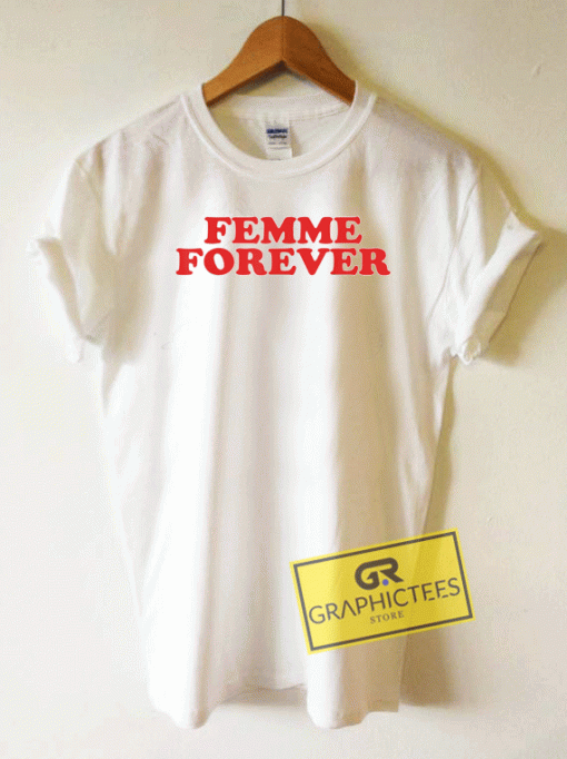 femme forever t shirt