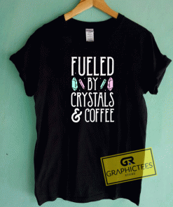 Fueled By Crystals And Coffee Tee Shirts