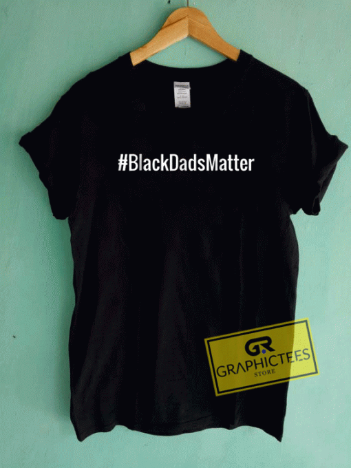 Hashtag Black Dads Matter Tee Shirts