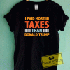 I Paid More Taxes Tee Shirts