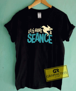 Lets Have a Seance Tee Shirts