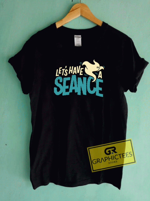 Lets Have a Seance Tee Shirts