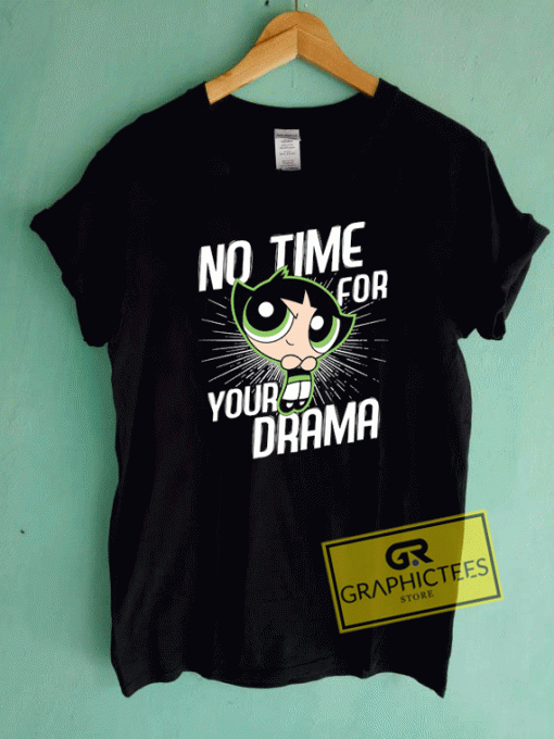 No Time For Your Drama Tee Shirts
