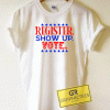 Register Show Up Vote Tee Shirts