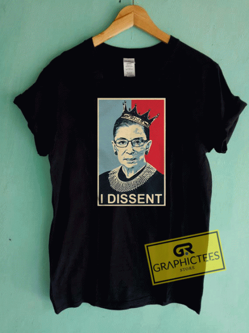 Ruth Bader Ginsburg I Dissent Tee Shirts
