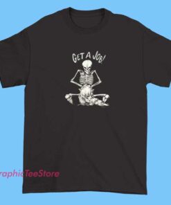A humorous T-shirt design featuring a skeleton holding a sign that says "Get a Job," perfect for casual wear or Halloween-themed apparel.