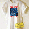 The Fight For Our Lives Tee Shirts