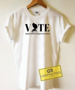 Vote Black Mental Matters Tee Shirts