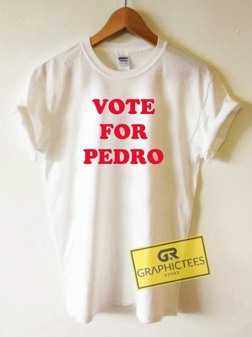 Vote For Pedro Tee Shirts