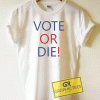 Vote Or Die Logo Tee Shirts