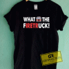 What the Firetruck Tee Shirts