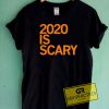 2020 Is Scary Tee Shirts