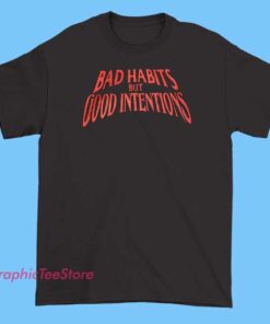 Black T-shirt featuring the phrase 'Bad Habits But Good Intentions' printed in stylish, bold lettering, highlighting a positive message about personal growth and self-awareness