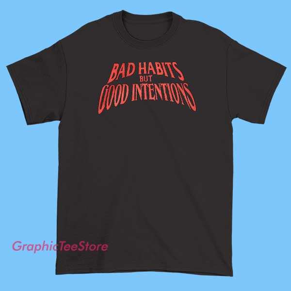 Bad Habits But Good Intentions Tee Shirts 2 Black T-shirt featuring the phrase 'Bad Habits But Good Intentions' printed in stylish, bold lettering, highlighting a positive message about personal growth and self-awareness